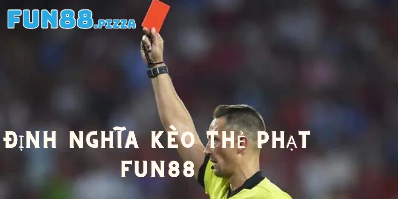 Định nghĩa về kèo thẻ phạt Fun88