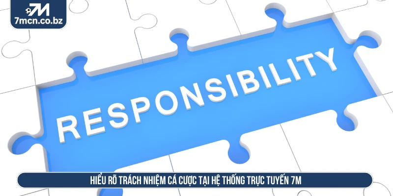 Hiểu rõ trách nhiệm cá cược tại hệ thống trực tuyến 7M