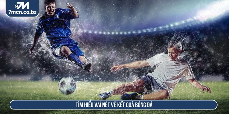 Kết quả bóng đá hiển thị mọi thông tin chính xác